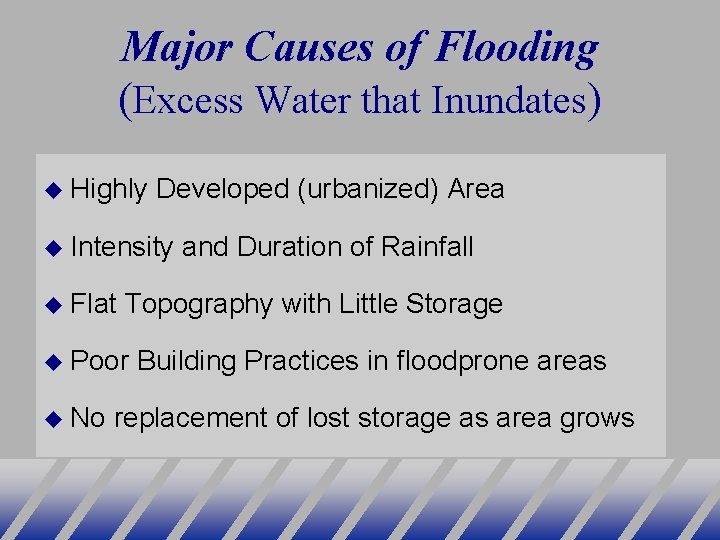 Major Causes of Flooding (Excess Water that Inundates) Highly Developed (urbanized) Area Intensity Flat