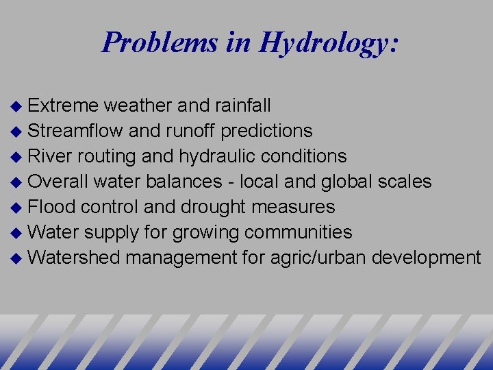 Problems in Hydrology: Extreme weather and rainfall Streamflow and runoff predictions River routing and