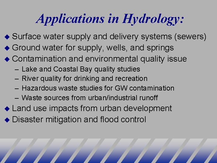 Applications in Hydrology: Surface water supply and delivery systems (sewers) Ground water for supply,