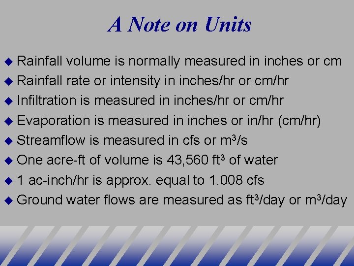 A Note on Units Rainfall volume is normally measured in inches or cm Rainfall