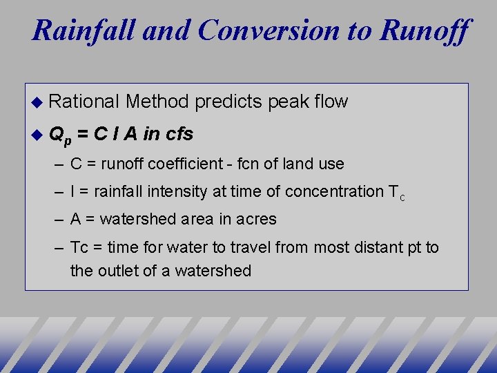 Rainfall and Conversion to Runoff Rational Qp Method predicts peak flow = C I