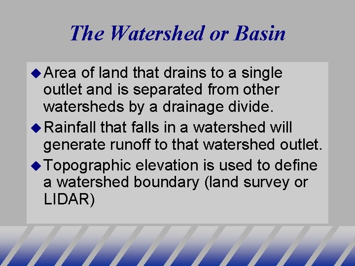 The Watershed or Basin Area of land that drains to a single outlet and