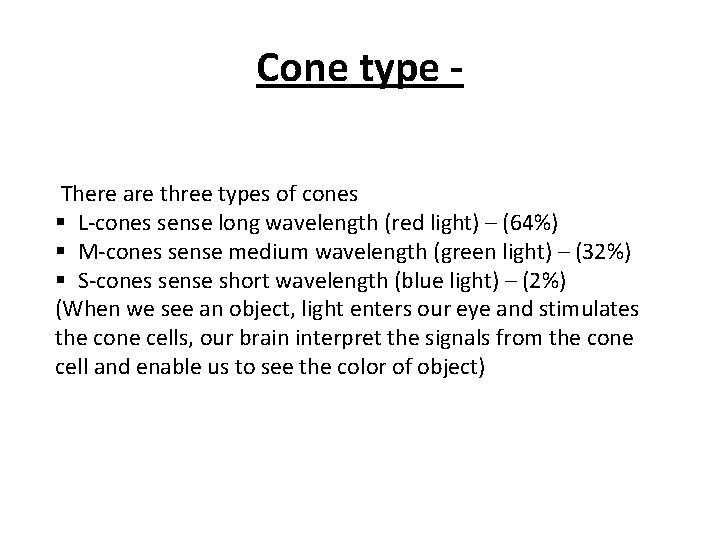 Cone type There are three types of cones § L-cones sense long wavelength (red