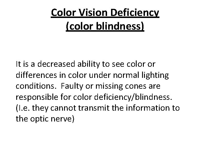 Color Vision Deficiency (color blindness) It is a decreased ability to see color or