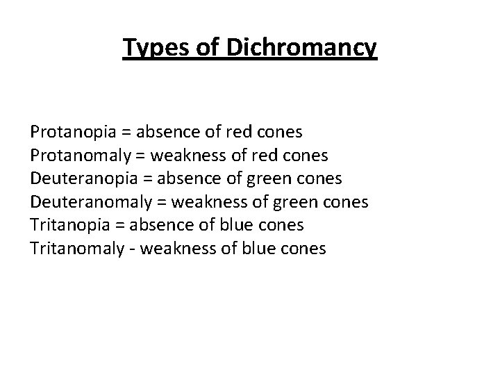 Types of Dichromancy Protanopia = absence of red cones Protanomaly = weakness of red