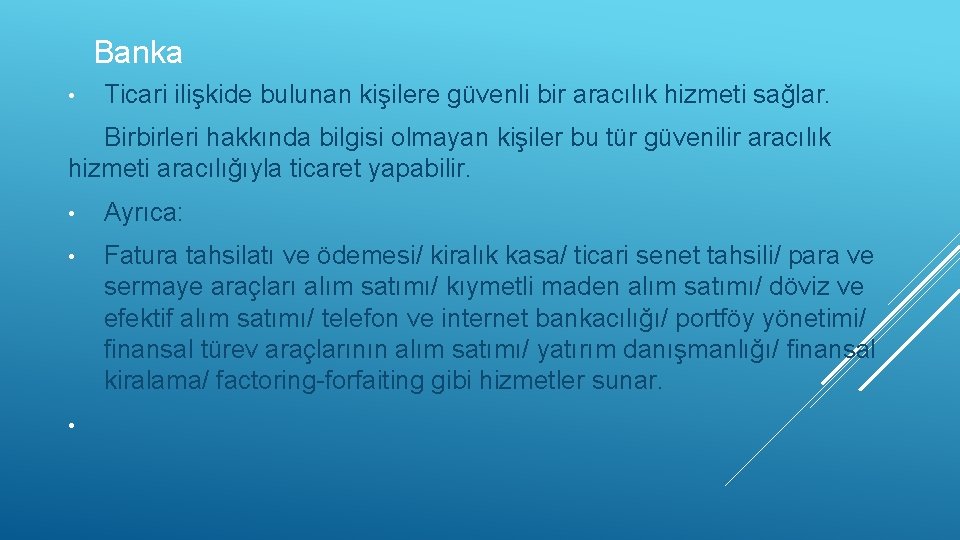 Banka • Ticari ilişkide bulunan kişilere güvenli bir aracılık hizmeti sağlar. Birbirleri hakkında bilgisi