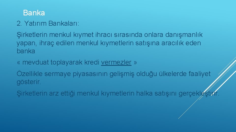 Banka 2. Yatırım Bankaları: Şirketlerin menkul kıymet ihracı sırasında onlara danışmanlık yapan, ihraç edilen