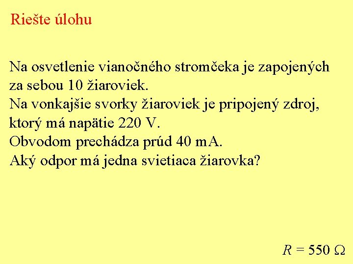 Riešte úlohu Na osvetlenie vianočného stromčeka je zapojených za sebou 10 žiaroviek. Na vonkajšie