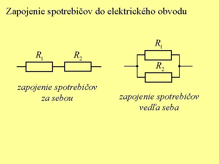 Zapojenie spotrebičov do elektrického obvodu zapojenie spotrebičov za sebou zapojenie spotrebičov vedľa seba 