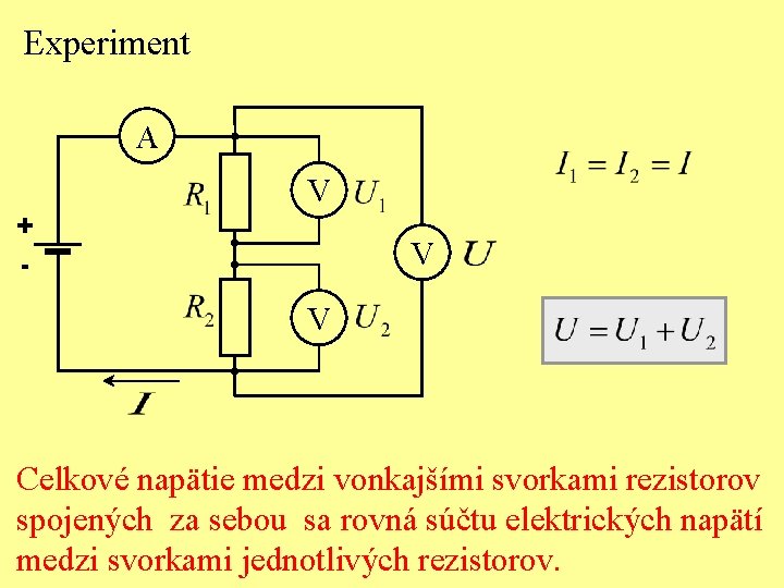 Experiment A + - V V V Celkové napätie medzi vonkajšími svorkami rezistorov spojených