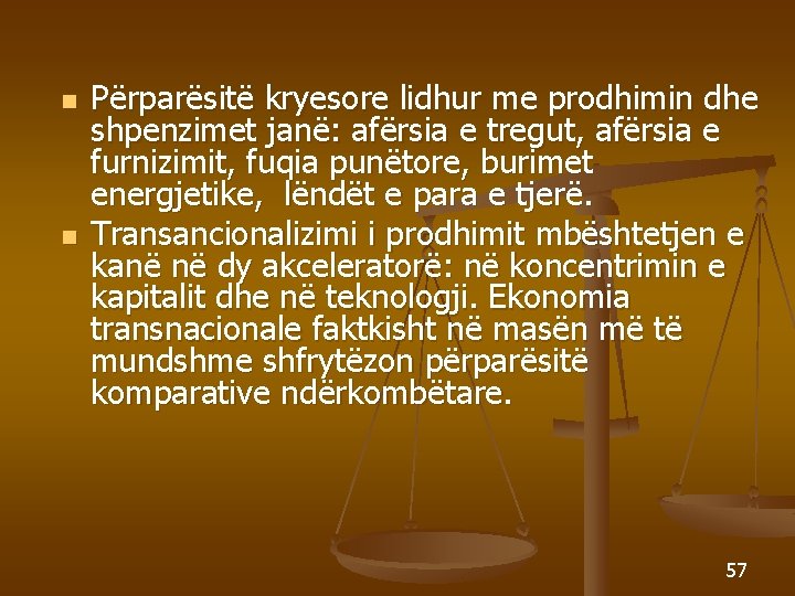 n n Përparësitë kryesore lidhur me prodhimin dhe shpenzimet janë: afërsia e tregut, afërsia