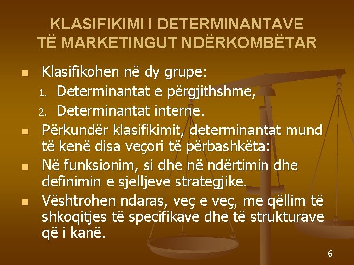 KLASIFIKIMI I DETERMINANTAVE TË MARKETINGUT NDËRKOMBËTAR n n Klasifikohen në dy grupe: 1. Determinantat