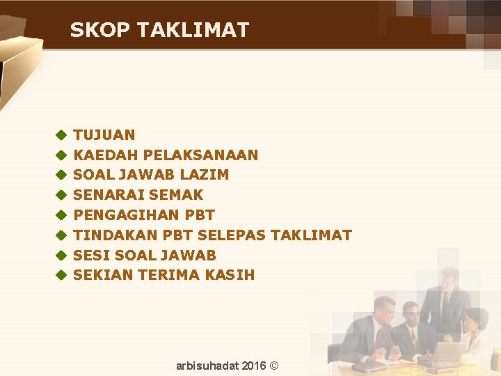 SKOP TAKLIMAT u u u u TUJUAN KAEDAH PELAKSANAAN SOAL JAWAB LAZIM SENARAI SEMAK