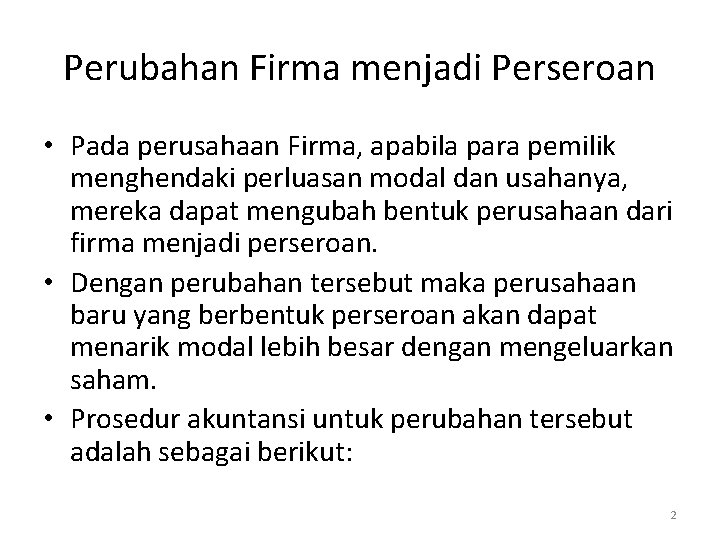 Perubahan Firma menjadi Perseroan • Pada perusahaan Firma, apabila para pemilik menghendaki perluasan modal