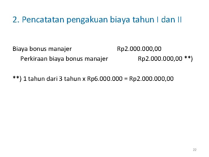 2. Pencatatan pengakuan biaya tahun I dan II Biaya bonus manajer Perkiraan biaya bonus