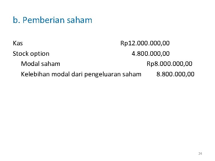 b. Pemberian saham Kas Rp 12. 000, 00 Stock option 4. 800. 000, 00