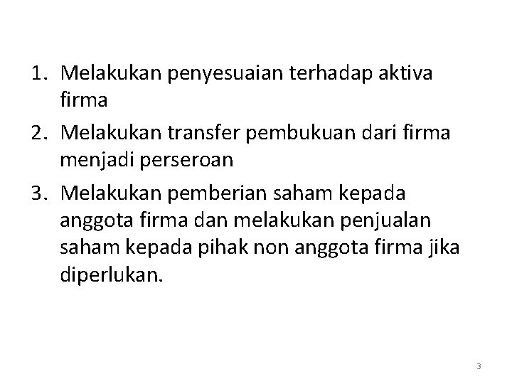 1. Melakukan penyesuaian terhadap aktiva firma 2. Melakukan transfer pembukuan dari firma menjadi perseroan