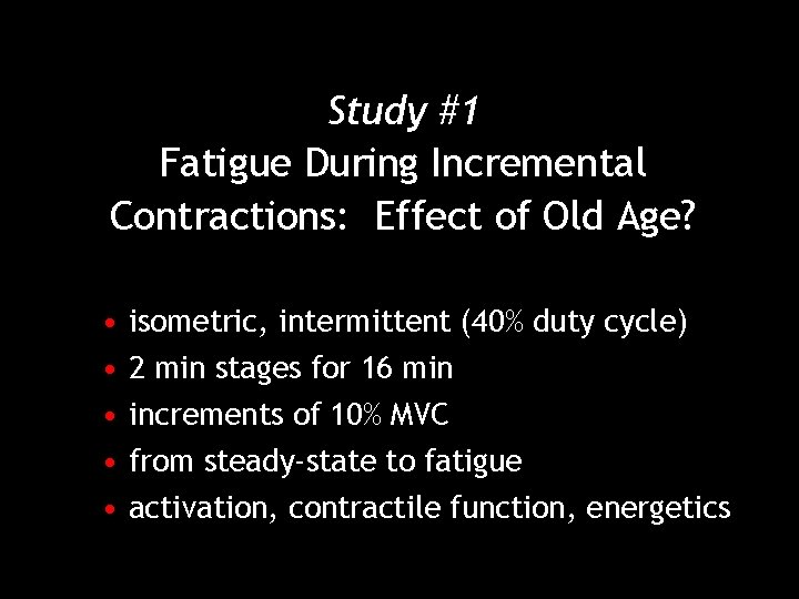 Study #1 Fatigue During Incremental Contractions: Effect of Old Age? • isometric, intermittent (40%
