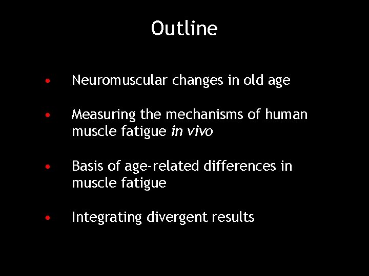 Outline • Neuromuscular changes in old age • Measuring the mechanisms of human muscle