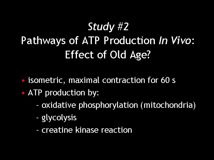 Study #2 Pathways of ATP Production In Vivo: Effect of Old Age? • isometric,