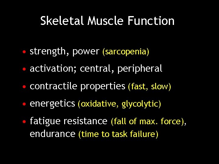 Skeletal Muscle Function • strength, power (sarcopenia) • activation; central, peripheral • contractile properties