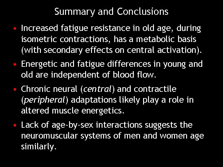 Summary and Conclusions • Increased fatigue resistance in old age, during isometric contractions, has