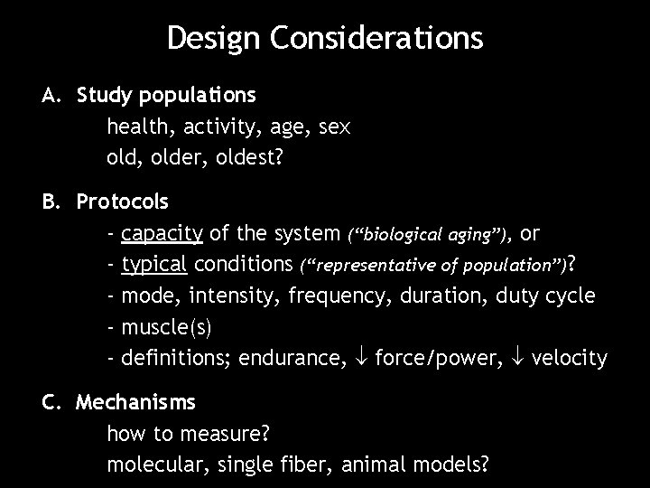 Design Considerations A. Study populations health, activity, age, sex old, older, oldest? B. Protocols