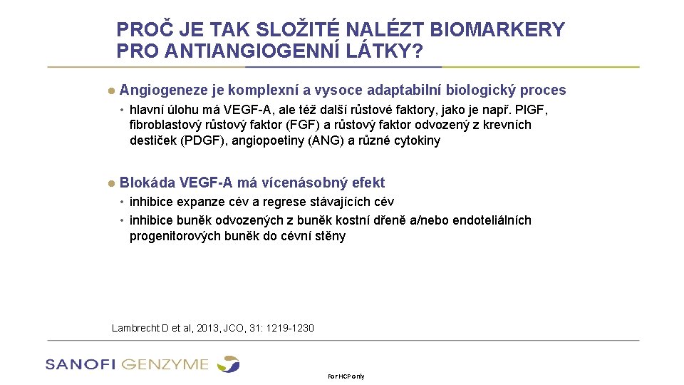 PROČ JE TAK SLOŽITÉ NALÉZT BIOMARKERY PRO ANTIANGIOGENNÍ LÁTKY? ● Angiogeneze je komplexní a