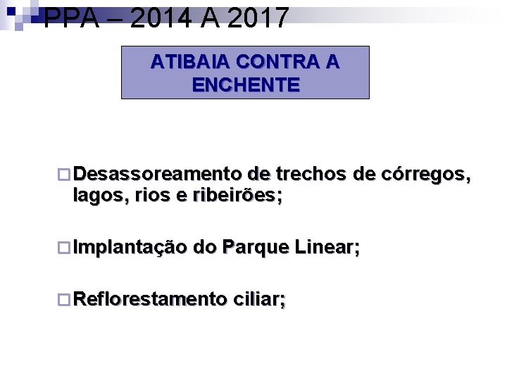 PPA – 2014 A 2017 ATIBAIA CONTRA A ENCHENTE ¨ Desassoreamento de trechos de
