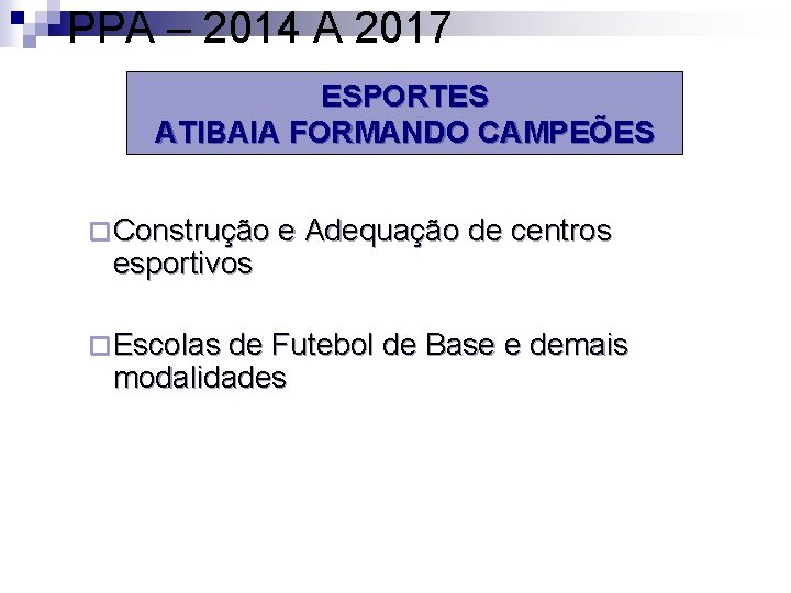 PPA – 2014 A 2017 ESPORTES ATIBAIA FORMANDO CAMPEÕES ¨ Construção e Adequação de