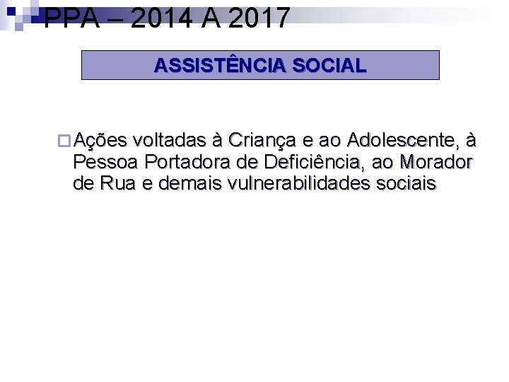 PPA – 2014 A 2017 ASSISTÊNCIA SOCIAL ¨ Ações voltadas à Criança e ao