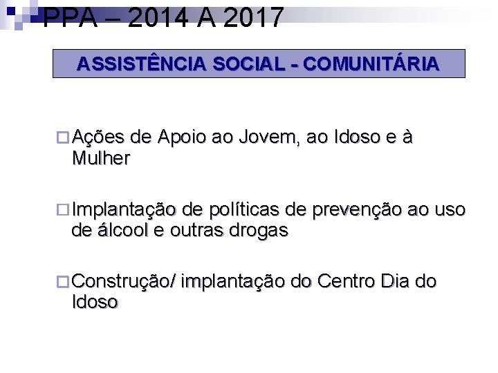PPA – 2014 A 2017 ASSISTÊNCIA SOCIAL - COMUNITÁRIA ¨ Ações de Apoio ao