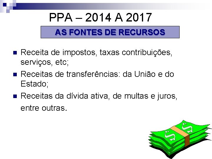 PPA – 2014 A 2017 AS FONTES DE RECURSOS n n n Receita de