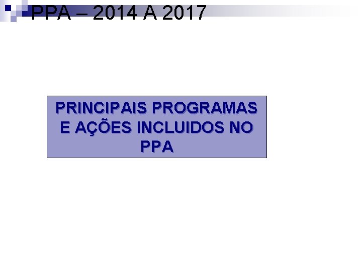 PPA – 2014 A 2017 PRINCIPAIS PROGRAMAS E AÇÕES INCLUIDOS NO PPA 