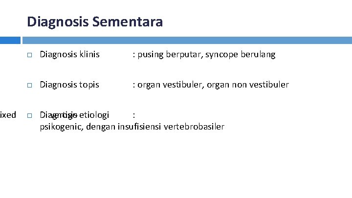 ixed Diagnosis Sementara Diagnosis klinis : pusing berputar, syncope berulang Diagnosis topis : organ