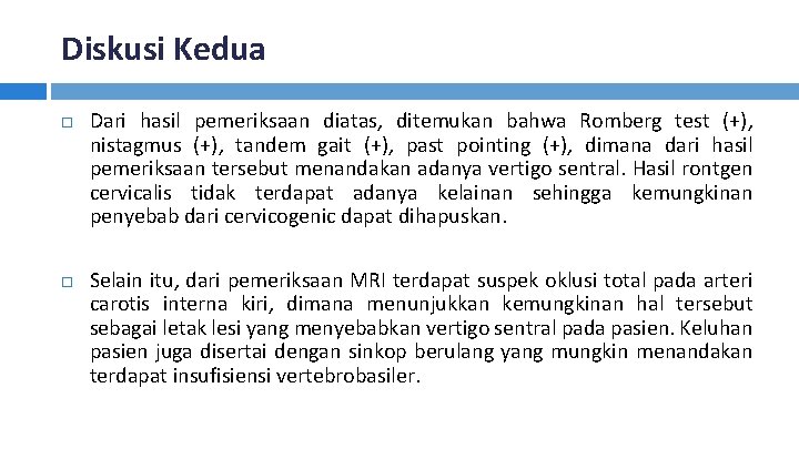 Diskusi Kedua Dari hasil pemeriksaan diatas, ditemukan bahwa Romberg test (+), nistagmus (+), tandem