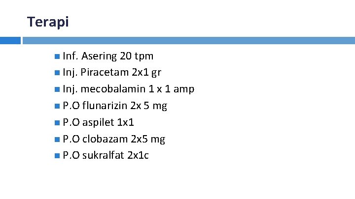 Terapi Inf. Asering 20 tpm Inj. Piracetam 2 x 1 gr Inj. mecobalamin 1