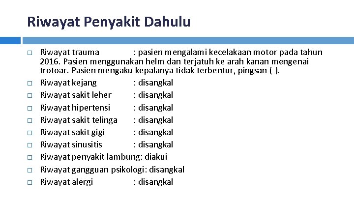 Riwayat Penyakit Dahulu Riwayat trauma : pasien mengalami kecelakaan motor pada tahun 2016. Pasien