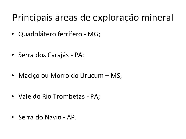 Principais áreas de exploração mineral • Quadrilátero ferrífero - MG; • Serra dos Carajás