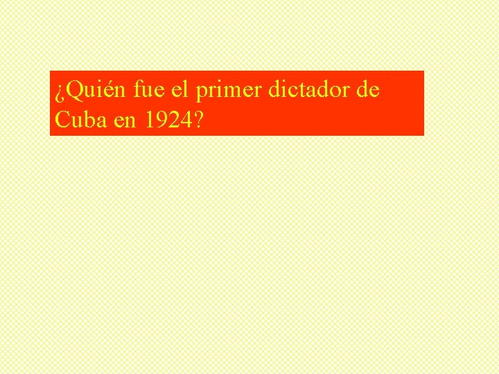 ¿Quién fue el primer dictador de Cuba en 1924? 