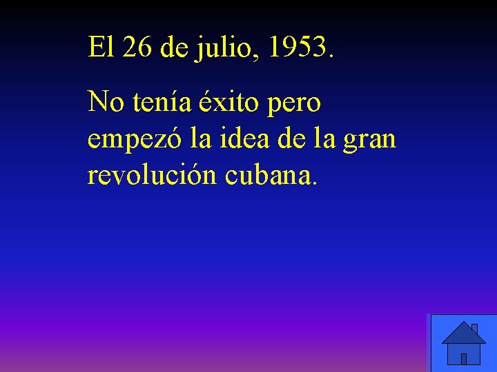 El 26 de julio, 1953. No tenía éxito pero empezó la idea de la