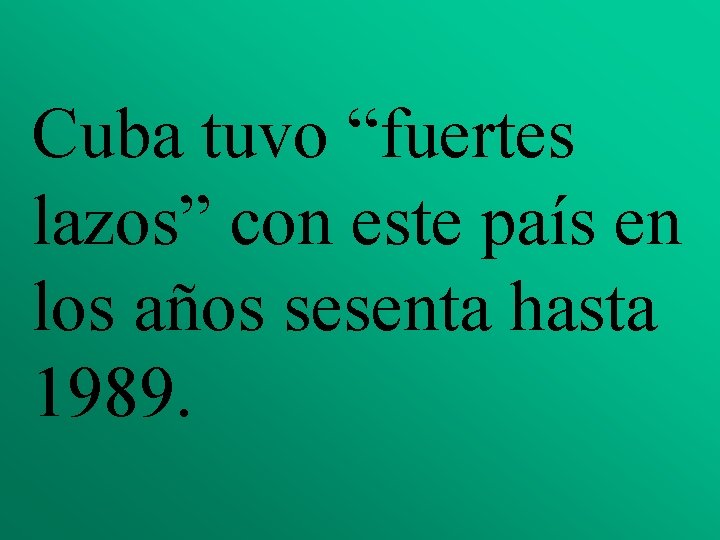 Cuba tuvo “fuertes lazos” con este país en los años sesenta hasta 1989. 