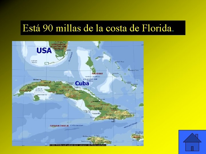 Está 90 millas de la costa de Florida. 