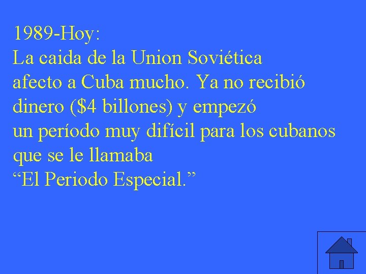 1989 -Hoy: La caida de la Union Soviética afecto a Cuba mucho. Ya no