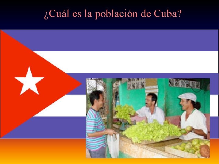 ¿Cuál es la población de Cuba? 