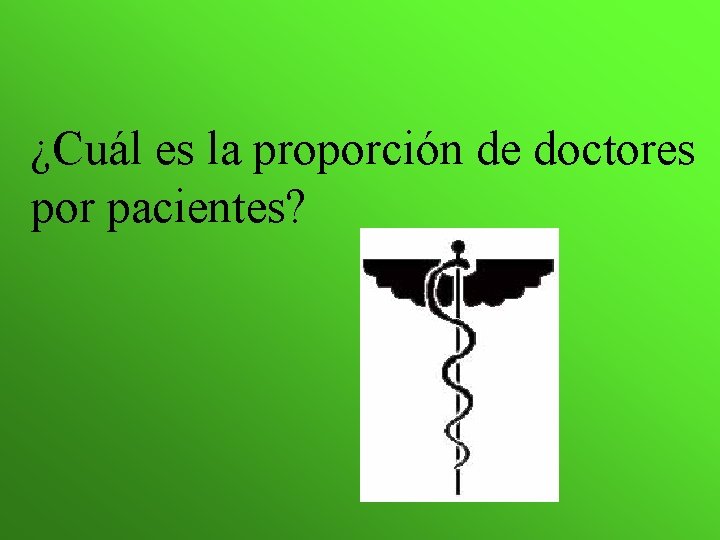 ¿Cuál es la proporción de doctores por pacientes? 