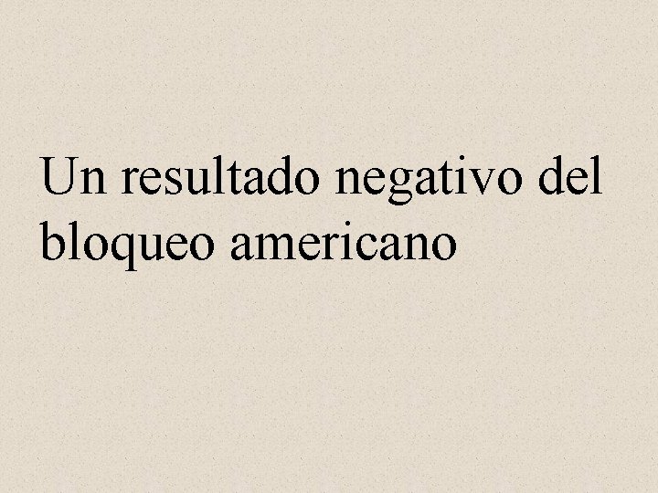 Un resultado negativo del bloqueo americano 