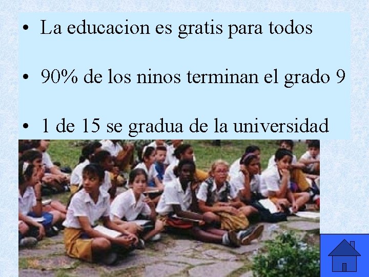  • La educacion es gratis para todos • 90% de los ninos terminan