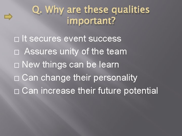 Q. Why are these qualities important? It secures event success � Assures unity of