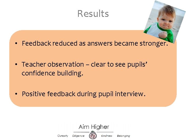 Results • Feedback reduced as answers became stronger. • Teacher observation – clear to